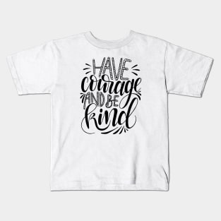 Have Courage, be Kind. Kids T-Shirt